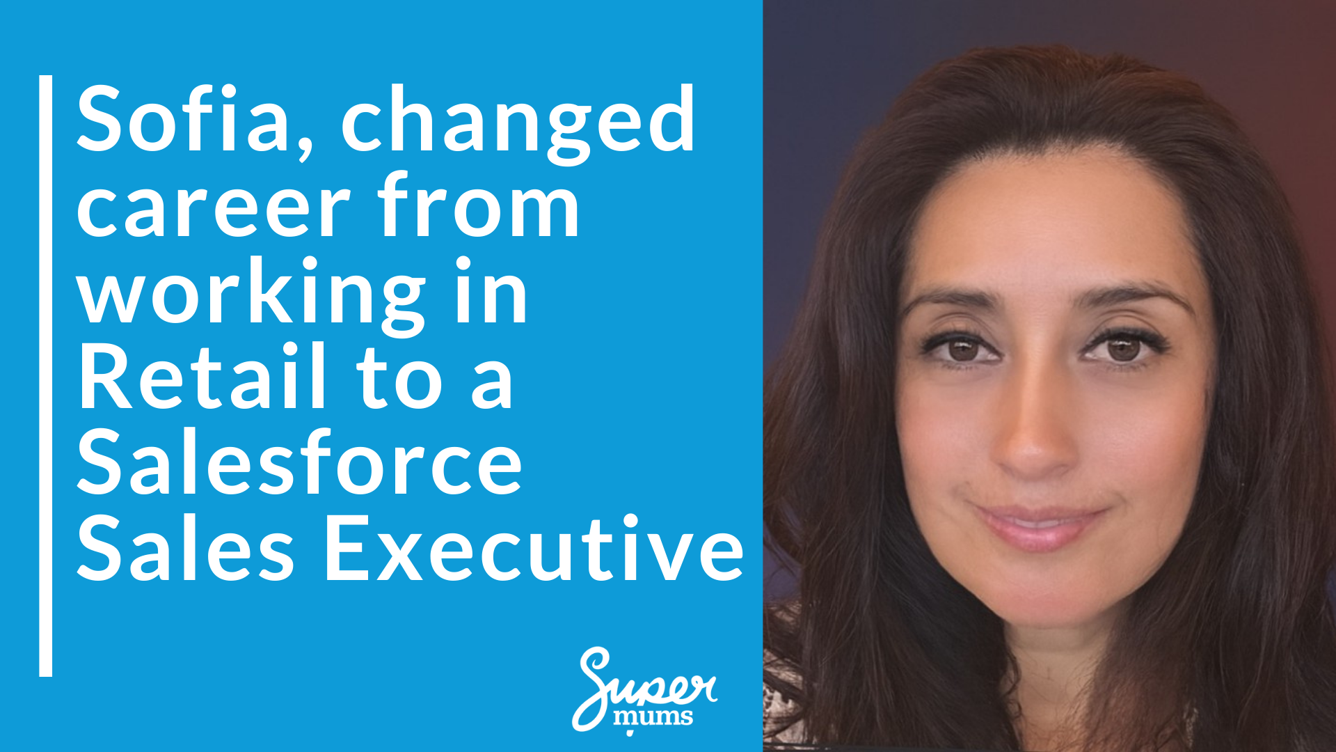 “Sofia’s success story – career change from retail to tech with Supermums training”