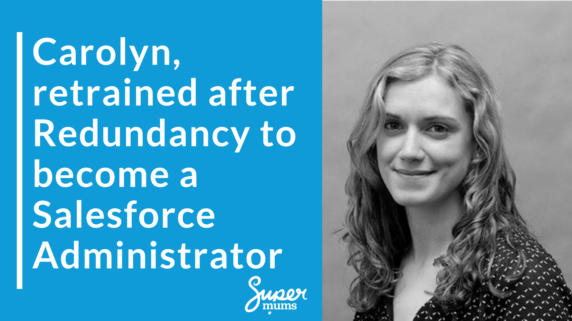 “Carolyn’s success story – after redundancy and pregnancy she upskilled to Salesforce Administrator with Supermums training”
